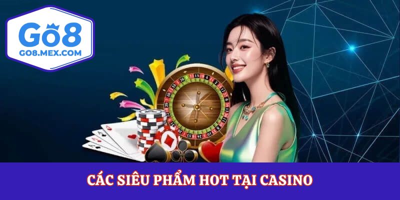 Các siêu phẩm hot tại casino