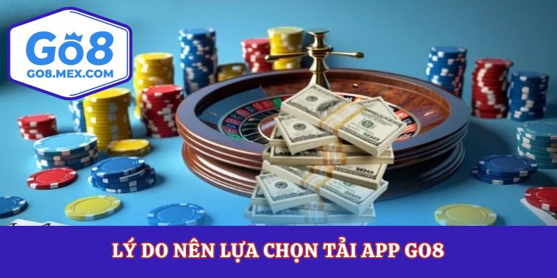 Lý do nên lựa chọn tải app Go8