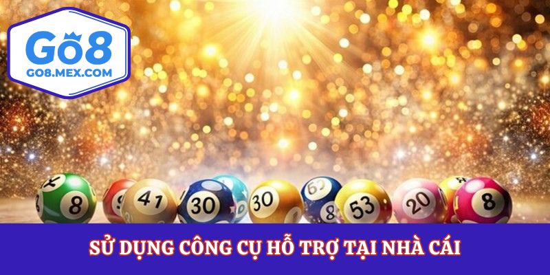 Sử dụng công cụ hỗ trợ tại nhà cái